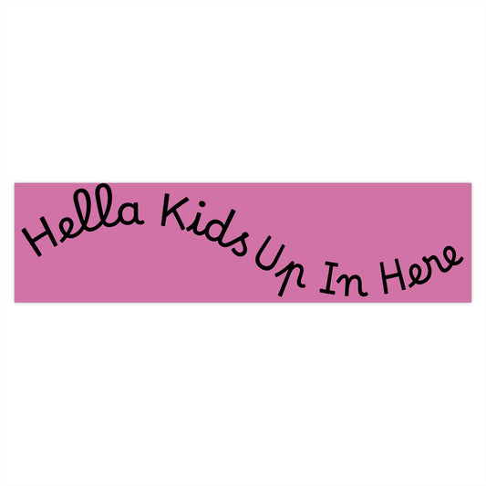 Hella Kids Up In Here Bumper Sticker — Pink Kid-Friendly Family Car Decal